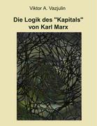 Die Logik des "Kapitals" von Karl Marx