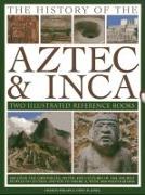 The History of the Aztec & Inca: Two Illustrated Reference Books: Discover the Chronicles, Myths and Cultures of the Ancient Peoples of Central and So