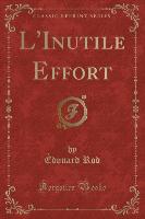 L'Inutile Effort (Classic Reprint)