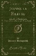 Jeanne La Fileuse: Épisode de l'Émigration Franco-Canadienne Aux Etats-Unis (Classic Reprint)