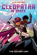 The Golden Lion: A Graphic Novel (Cleopatra in Space #4): Volume 4