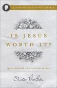 Is Jesus Worth It?: Igniting Your Faith When You Feel Like Quitting