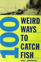 100 Weird Ways to Catch Fish