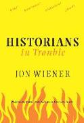 Historians in Trouble: Plagiarism, Fraud, and Politics in the Ivory Tower