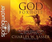 God in the Foxhole: Inspiring True Stories of Miracles on the Battlefield