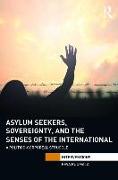 Asylum Seekers, Sovereignty, and the Senses of the International