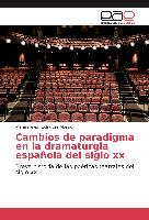 Cambios de paradigma en la dramaturgia española del siglo xx