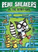 Remy Sneakers vs. the Robo-Rats (Remy Sneakers #1): Volume 1