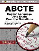 Abcte English Language Arts Exam Practice Questions: Abcte Practice Tests & Exam Review for the American Board for Certification of Teacher Excellence
