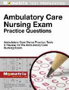 Ambulatory Care Nursing Exam Practice Questions: Ambulatory Care Nurse Practice Tests & Review for the Ambulatory Care Nursing Exam