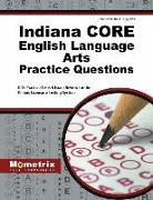 Indiana Core English Language Arts Practice Questions: Indiana Core Practice Tests & Exam Review for the Indiana Core Assessments for Educator Licensu