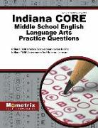 Indiana Core Middle School English Language Arts Practice Questions: Indiana Core Practice Tests & Exam Review for the Indiana Core Assessments for Ed