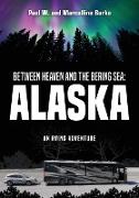 Between Heaven and the Bering Sea: Alaska: An RVing Adventure