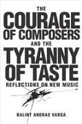 The Courage of Composers and the Tyranny of Taste