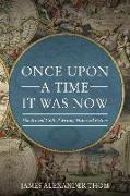 Once Upon a Time It Was Now: The Art & Craft of Writing Historical Fiction