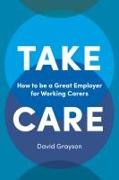 Take Care: How to Be a Great Employer for Working Carers
