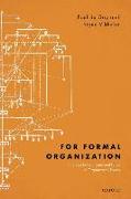 For Formal Organization: The Past in the Present and Future of Organization Theory