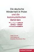 Die deutsche Minderheit in Polen und die kommunistischen Behörden 1945-1989