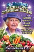 Dr. Huntley's Recipe for Optimum Health: A Nutritional Approach to Overall Wellness and Detoxification of the Body