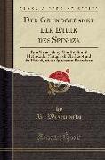 Der Grundgedanke Der Ethik Des Spinoza: Eine Untersuchung Über Inhalt Und Methode Der Metaphysik Überhaupt Und Der Metaphysik Des Spinoza Im Besondere