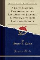 A Cross National Comparison of the Reliability of Selected Measurements From Consumer Surveys (Classic Reprint)