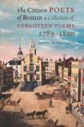The Citizen Poets of Boston - A Collection of Forgotten Poems, 1789-1820