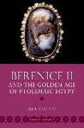 Berenice II and the Golden Age of Ptolemaic Egypt