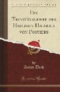 Die Trinitätslehre des Heiligen Hilarius von Poitiers (Classic Reprint)