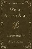 Well, After All- (Classic Reprint)