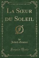 La Soeur du Soleil (Classic Reprint)
