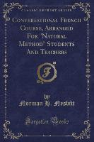 Conversational French Course, Arranged For "Natural Method" Students And Teachers (Classic Reprint)