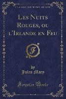 Les Nuits Rouges, ou l'Irlande en Feu (Classic Reprint)