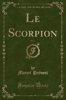 Le Scorpion, Vol. 1 (Classic Reprint)