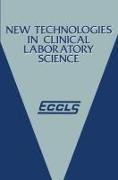 New Technologies in Clinical Laboratory Science: Proceedings of the Fifth Eccls Seminar Held at Siena, Italy, 23-25 May 1984