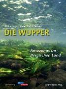 Die Wupper - Amazonas im Bergischen Land