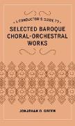 A Conductor's Guide to Selected Baroque Choral-Orchestral Works
