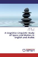 A Cognitive Linguistic Study of Space and Motion in English and Arabic