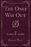 The Only Way Out (Classic Reprint)