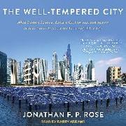 The Well-Tempered City: What Modern Science, Ancient Civilizations, and Human Nature Teach Us about the Future of Urban Life