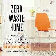 Zero Waste Home: The Ultimate Guide to Simplifying Your Life by Reducing Your Waste