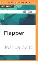 Flapper: A Madcap Story of Sex, Style, Celebrity, and the Women Who Made America Modern