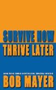 SURVIVE NOW THRIVE LATER