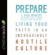 Prepare: Living Your Faith in an Increasingly Hostile Culture