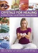 Crystals for Healing: A Practical Illustrated Handbook: How to Harness the Transforming Powers of Crystals to Heal and Energize, with Over 200 Step-By