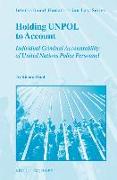 Holding Unpol to Account: Individual Criminal Accountability of United Nations Police Personnel