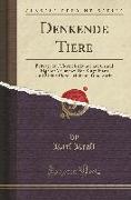 Denkende Tiere: Beiträge Zur Tierseelenkunde Auf Grund Eigener Versuche, Der Kluge Haus Und Meine Pferde Muhamed Und Zarif (Classic Re