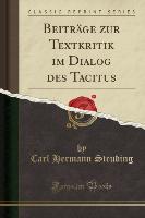 Beiträge zur Textkritik im Dialog des Tacitus (Classic Reprint)