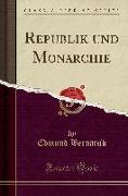 Republik und Monarchie (Classic Reprint)