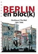 Berlin en bloc(k) - Die Mauer 1961-1990