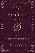 The Eichhofs: A Romance (Classic Reprint)